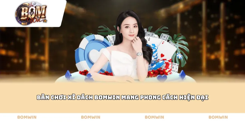 Bàn chơi Xì dách Bomwin mang phong cách hiện đại