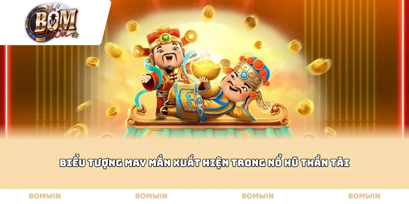 Biểu tượng may mắn xuất hiện trong nổ hũ thần tài