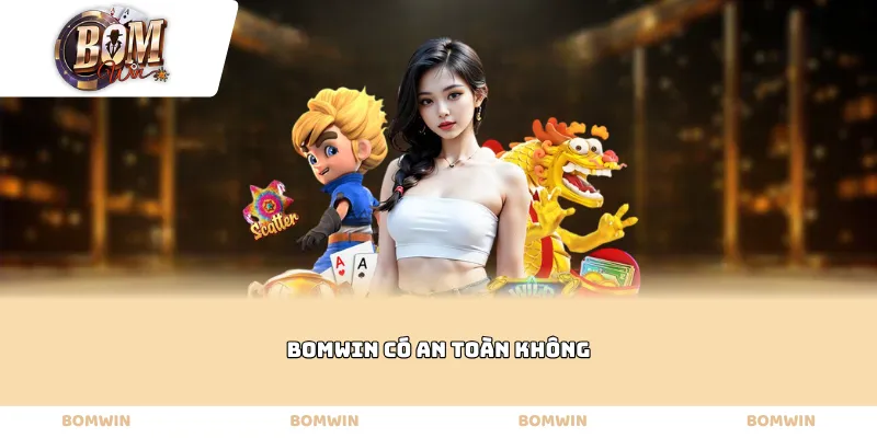 Bomwin Có An Toàn Không