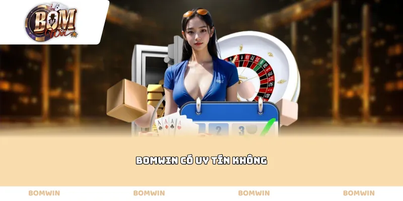 Bomwin có uy tín không