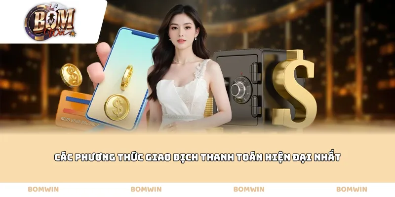 Các phương thức giao dịch thanh toán hiện đại nhất