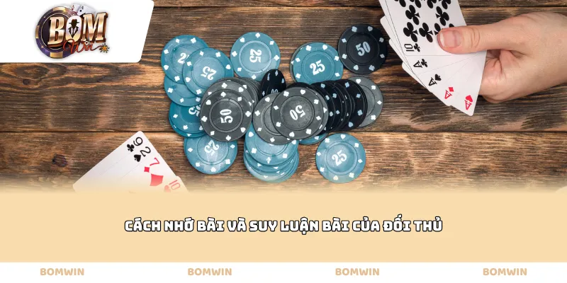 Cách nhớ bài và suy luận bài của đối thủ