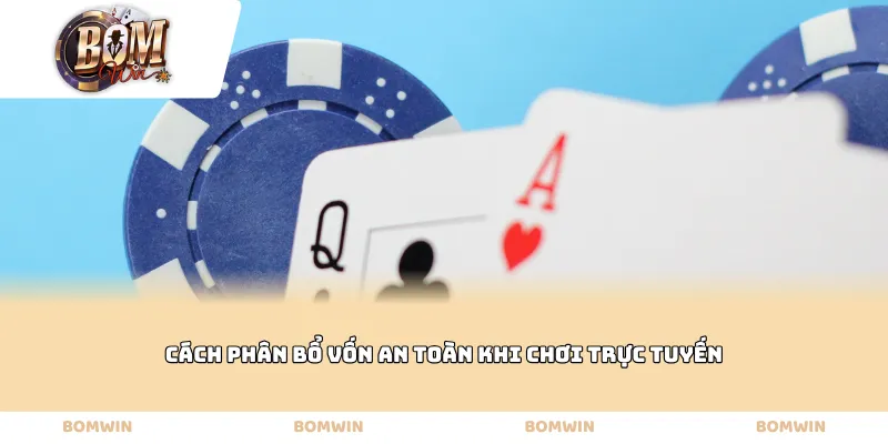 Cách phân bổ vốn an toàn khi chơi trực tuyến