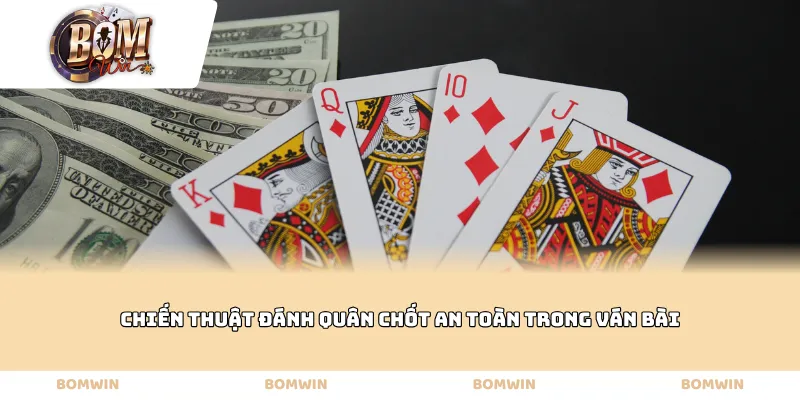 Chiến thuật đánh quân chốt an toàn trong ván bài
