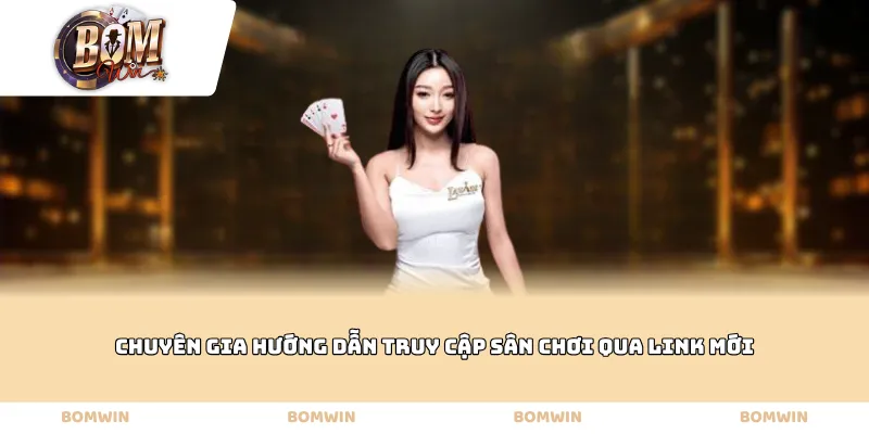 Chuyên gia hướng dẫn truy cập sân chơi qua link mới