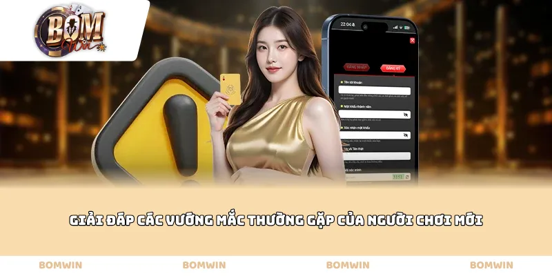 Giải đáp các vướng mắc thường gặp của người chơi mới
