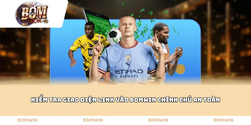 Kiểm tra giao diện Link vào Bomwin chính chủ an toàn