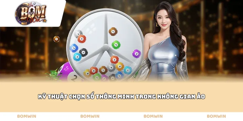 Kỹ thuật chọn số thông minh trong không gian ảo