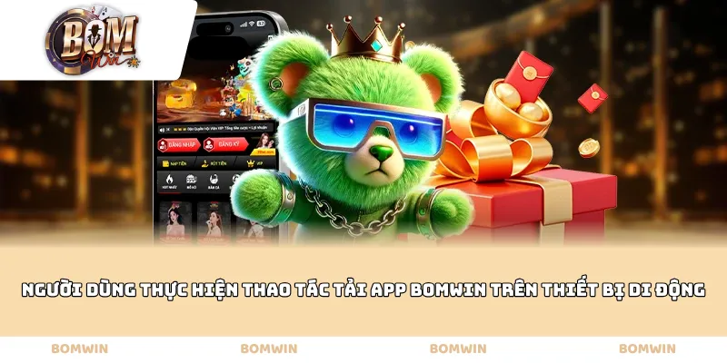 Người dùng thực hiện thao tác Tải App Bomwin trên thiết bị di động