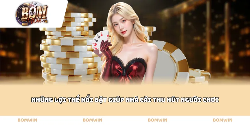 Những lợi thế nổi bật giúp nhà cái thu hút người chơi