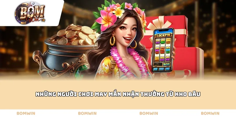 Những người chơi may mắn nhận thưởng từ kho báu