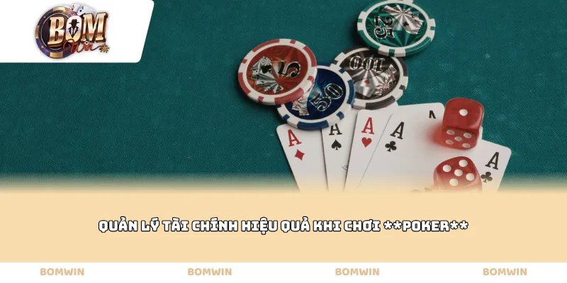 Quản lý tài chính hiệu quả khi chơi Poker