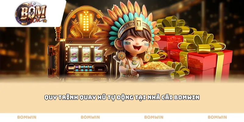 Quy trình quay hũ tự động tại nhà cái BOMWIN