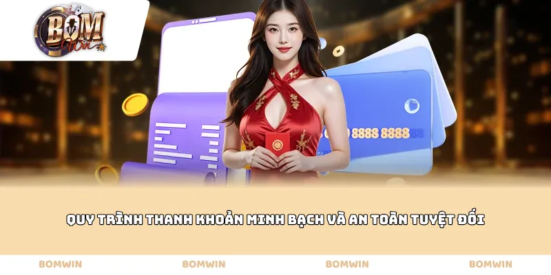 Quy trình thanh khoản minh bạch và an toàn tuyệt đối