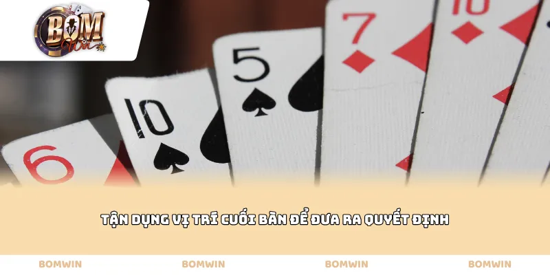 Tận dụng vị trí cuối bàn để đưa ra quyết định