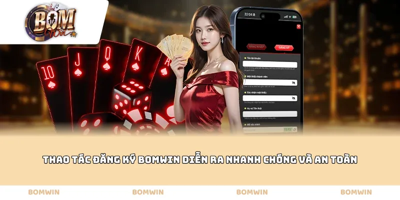 Thao tác Đăng ký Bomwin diễn ra nhanh chóng và an toàn