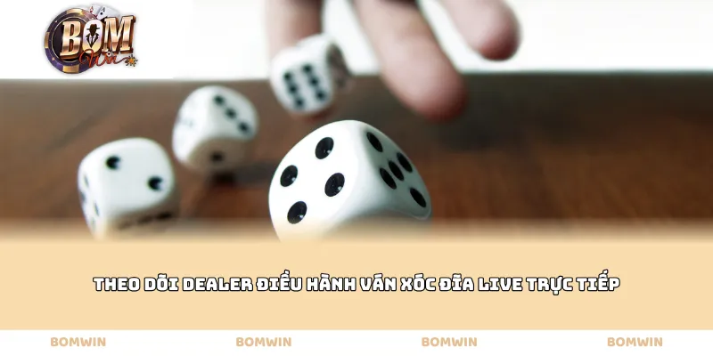 Theo dõi Dealer điều hành ván Xóc đĩa live trực tiếp