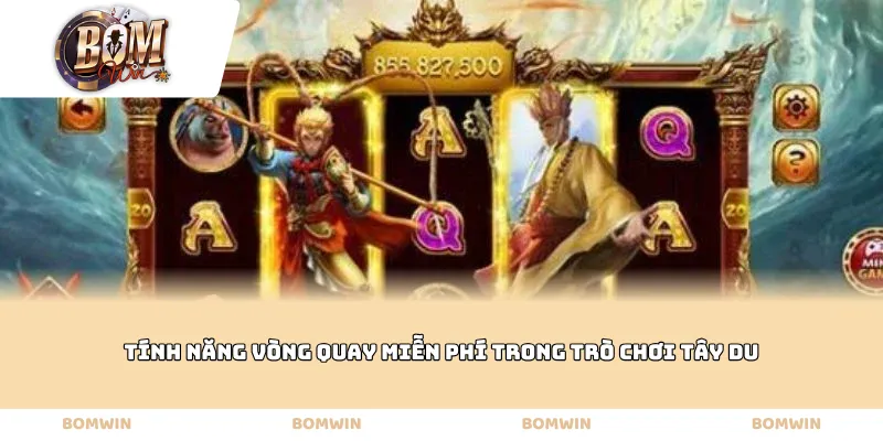 Tính năng vòng quay miễn phí trong trò chơi tây du