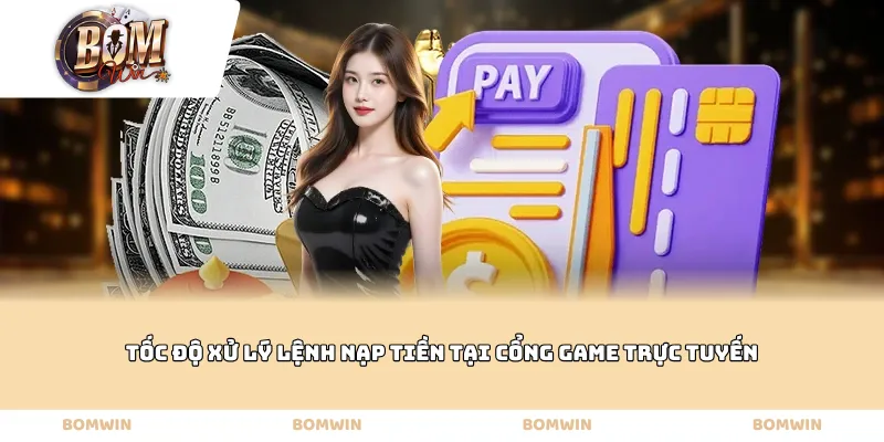 Tốc độ xử lý lệnh nạp tiền tại cổng game trực tuyến
