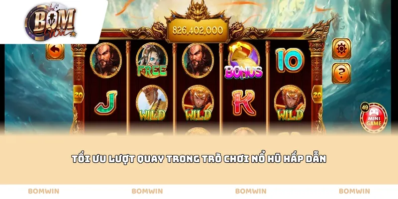 Tối ưu lượt quay trong trò chơi nổ hũ hấp dẫn