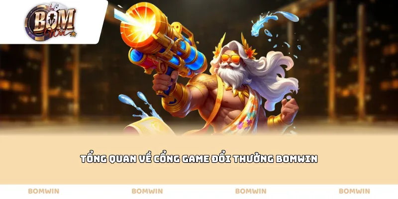 Tổng quan về cổng game đổi thưởng Bomwin