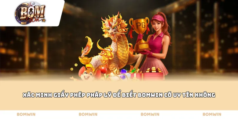 Xác minh giấy phép pháp lý để biết Bomwin có uy tín không